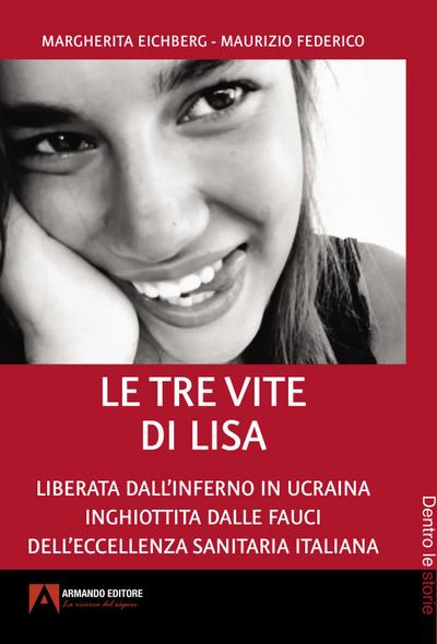 Le tre vite di Lisa. Liberata dall’inferno in Ucraina inghiottita dalle fauci dell’eccellenza sanitaria italiana