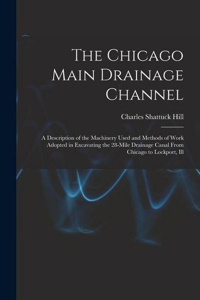 The Chicago Main Drainage Channel: A Description of the Machinery Used and Methods of Work Adopted in Excavating the 28-Mile Drainage Canal From Chica