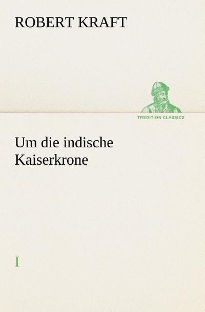 Um die indische Kaiserkrone I
