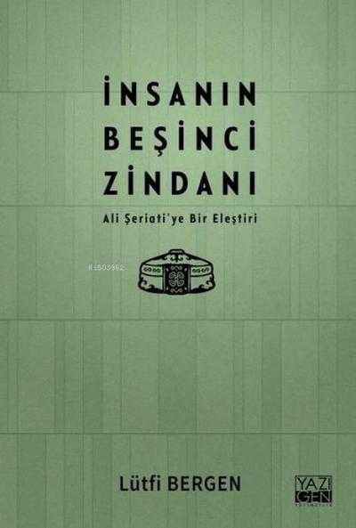 Insanin Besinci Zindani - Ali Seriatiye Bir Elestiri