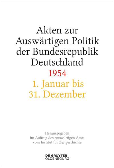 Akten zur Auswärtigen Politik der Bundesrepublik Deutschland Akten zur Auswärtigen Politik der Bundesrepublik Deutschland 1954, 2 Teile