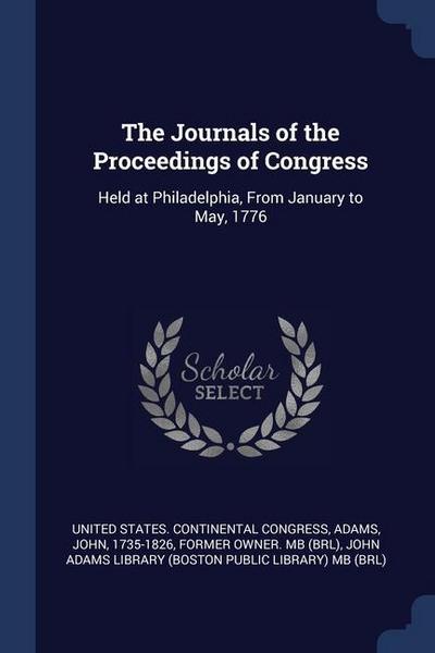 The Journals of the Proceedings of Congress: Held at Philadelphia, From January to May, 1776