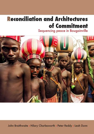 Reconciliation and Architectures of Commitment: Sequencing peace in Bougainville