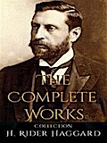 H. Rider Haggard: The Complete Works