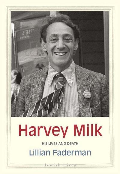 Harvey Milk: His Lives and Death (Jewish Lives) - Lillian Faderman
