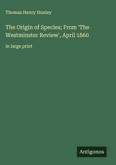 The Origin of Species; From ’The Westminster Review’, April 1860