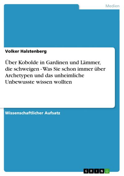 Über Kobolde in Gardinen und Lämmer, die schweigen - Was Sie schon immer über Archetypen und das unheimliche Unbewusste wissen wollten