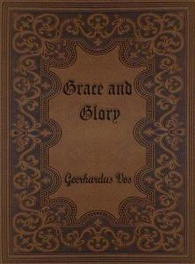 Grace and Glory: Sermons Preached in the Chapel at Princeton Theological Seminary