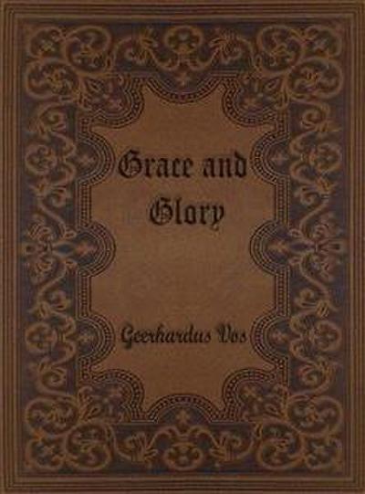 Grace and Glory: Sermons Preached in the Chapel at Princeton Theological Seminary