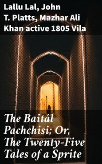 The Baitâl Pachchisi; Or, The Twenty-Five Tales of a Sprite