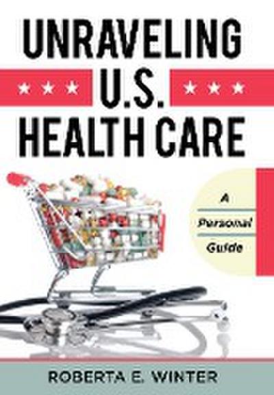 Unraveling U.S. Health Care