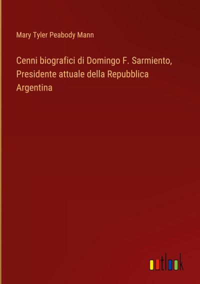 Cenni biografici di Domingo F. Sarmiento, Presidente attuale della Repubblica Argentina