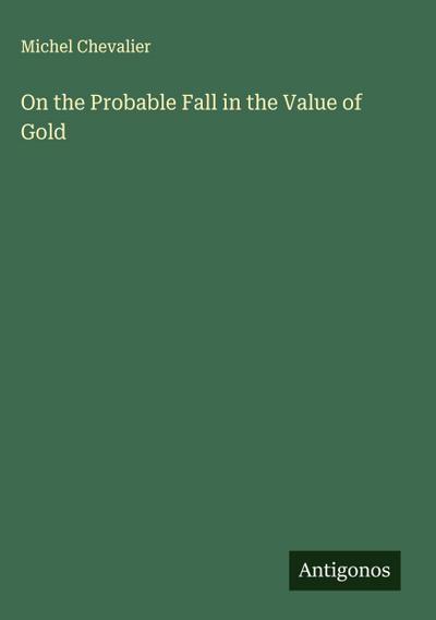 On the Probable Fall in the Value of Gold