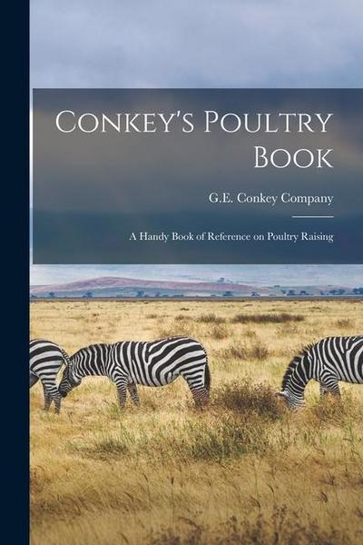 Conkey’s Poultry Book: a Handy Book of Reference on Poultry Raising