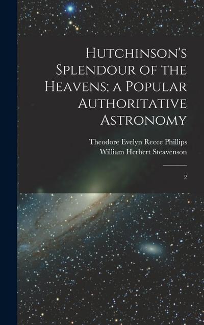 Hutchinson’s Splendour of the Heavens; a Popular Authoritative Astronomy: 2