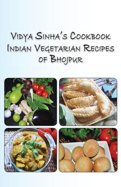 Vidya Sinha’s Cookbook Indian Vegetarian Recipes of Bhojpur