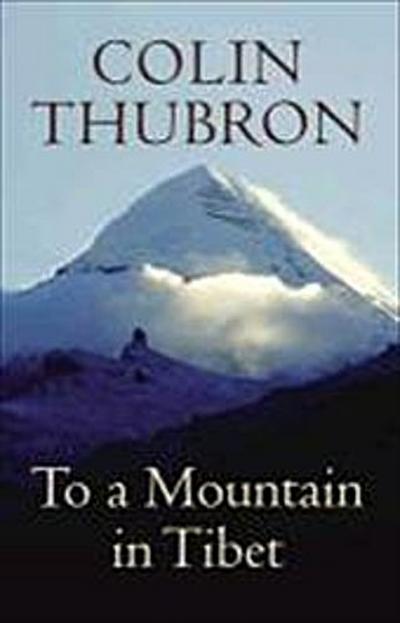 Thubron, C: To a Mountain in Tibet