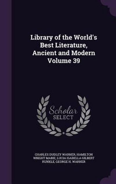 Library of the World’s Best Literature, Ancient and Modern Volume 39