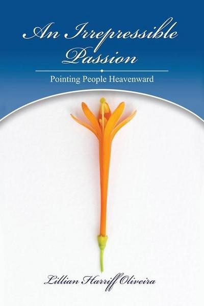 An Irrepressible Passion: Pointing People Heavenward