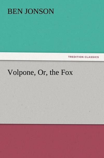 Volpone, Or, the Fox