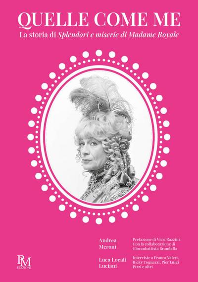 Quelle come me. La storia di Splendori e miserie di Madame Royale