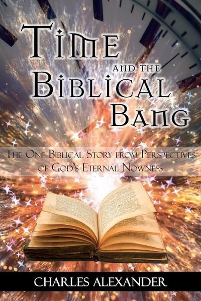 Time and the Biblical Bang: The One Biblical Story from Perspectives of God’s Eternal Nowness