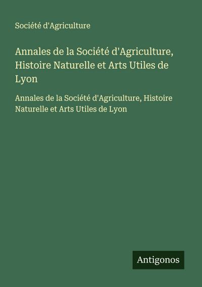 Annales de la Société d’Agriculture, Histoire Naturelle et Arts Utiles de Lyon
