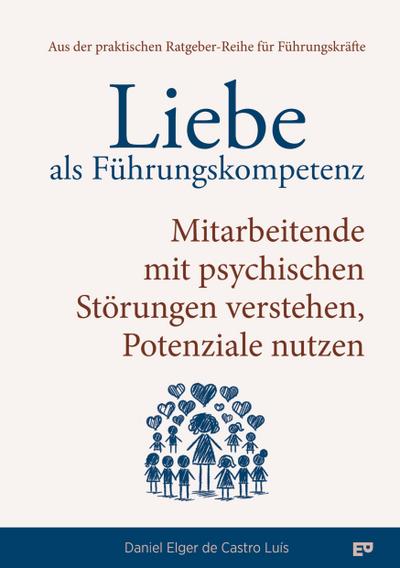 Liebe als Führungskompetenz - Mitarbeitende mit psychischen Störungen verstehen, Potenziale nutzen