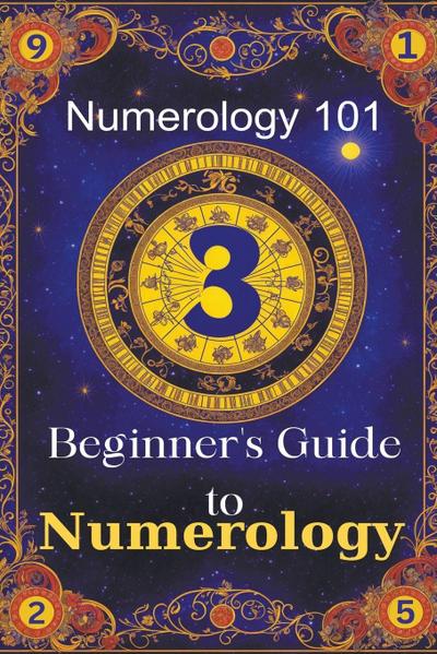 Numerology 101 Beginner’s Guide to Numerology