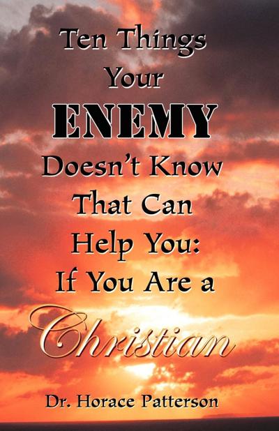 TEN THINGS YOUR ENEMY DOESN’T KNOW THAT CAN HELP YOU