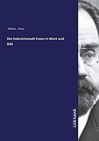 Die Industriestadt Essen in Wort und Bild