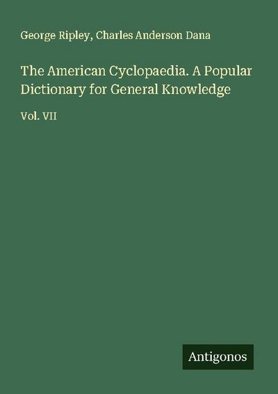 The American Cyclopaedia. A Popular Dictionary for General Knowledge