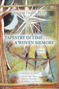 TAPESTRY IN TIME . . . A WOVEN MEMORY
