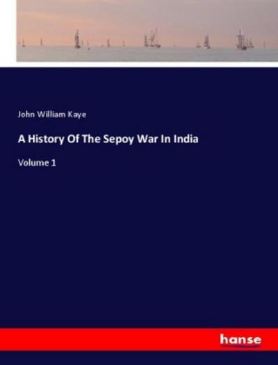 A History Of The Sepoy War In India
