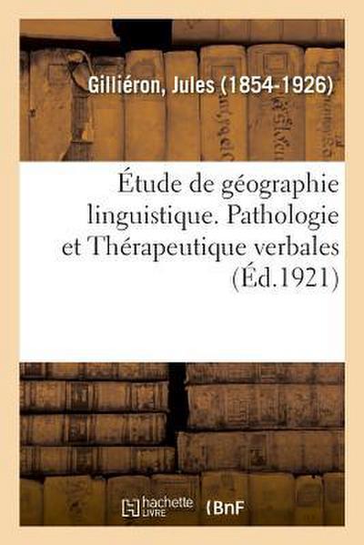 Étude de Géographie Linguistique. Pathologie Et Thérapeutique Verbales