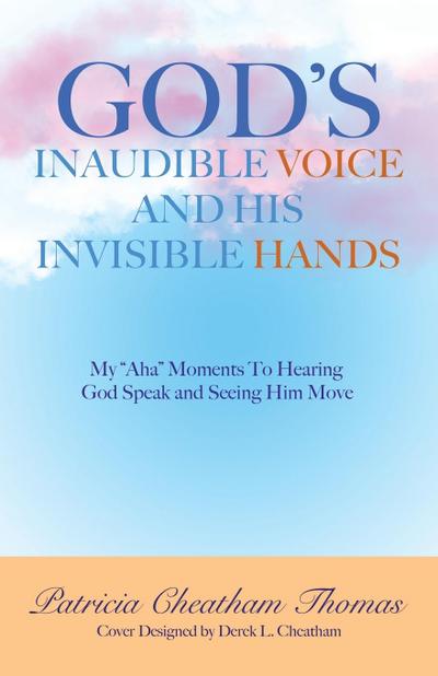God’s Inaudible Voice and His Invisible Hands
