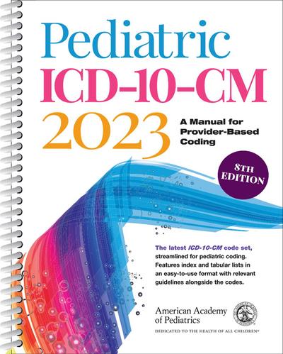 Pediatric ICD-10-CM 2023: A Manual for Provider-Based Coding