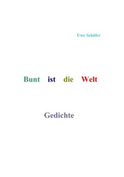 Bunt ist die Welt       Gedichte