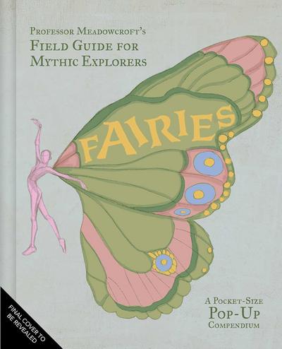 Professor Meadowcroft’s Field Guide to Fairies
