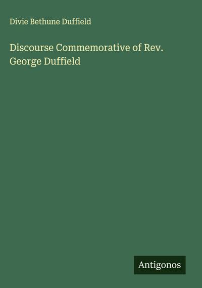 Discourse Commemorative of Rev. George Duffield