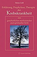 Erklärung, Prophylaxe, Therapie der Krebskrankheit aus ganzheitlicher medizinischer und spiritueller Sicht