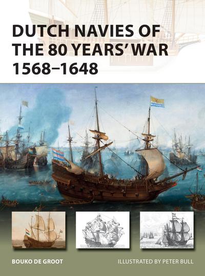 Dutch Navies of the 80 Years’ War 1568-1648
