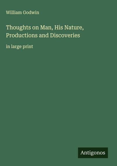 Thoughts on Man, His Nature, Productions and Discoveries