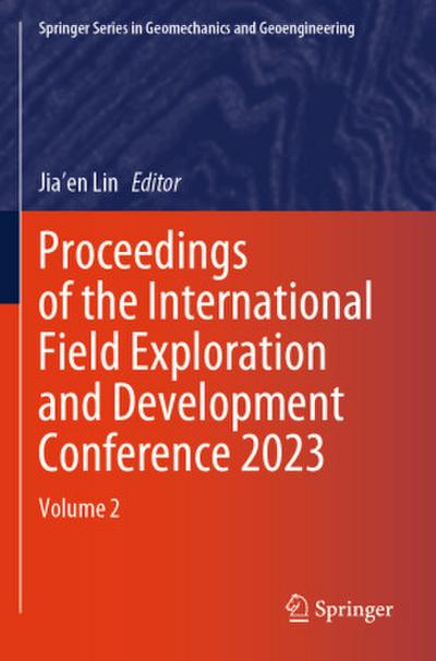 Proceedings of the International Field Exploration and Development Conference 2023