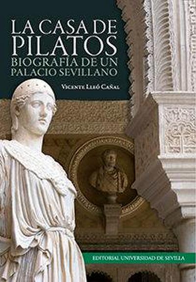 La Casa de Pilatos : biografía de un palacio sevillano