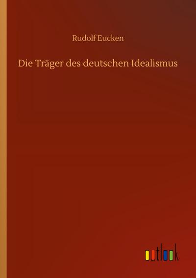Die Träger des deutschen Idealismus