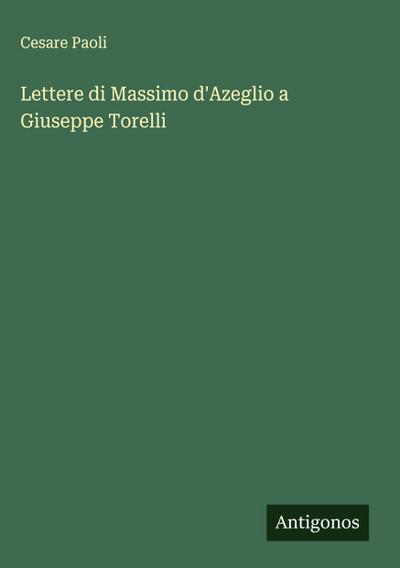 Lettere di Massimo d’Azeglio a Giuseppe Torelli