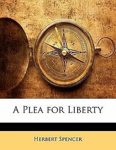 A Plea for Liberty - Herbert Spencer