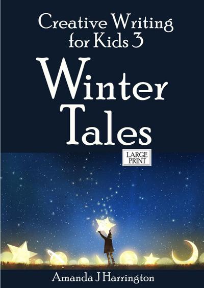 Creative Writing for Kids 3 Winter Tales Large Print