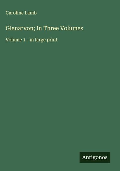Glenarvon; In Three Volumes